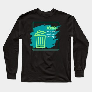 This is Your Trash Can Speaking Long Sleeve T-Shirt